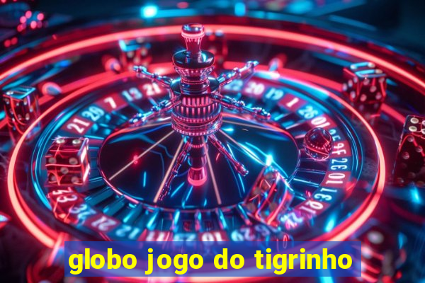 globo jogo do tigrinho